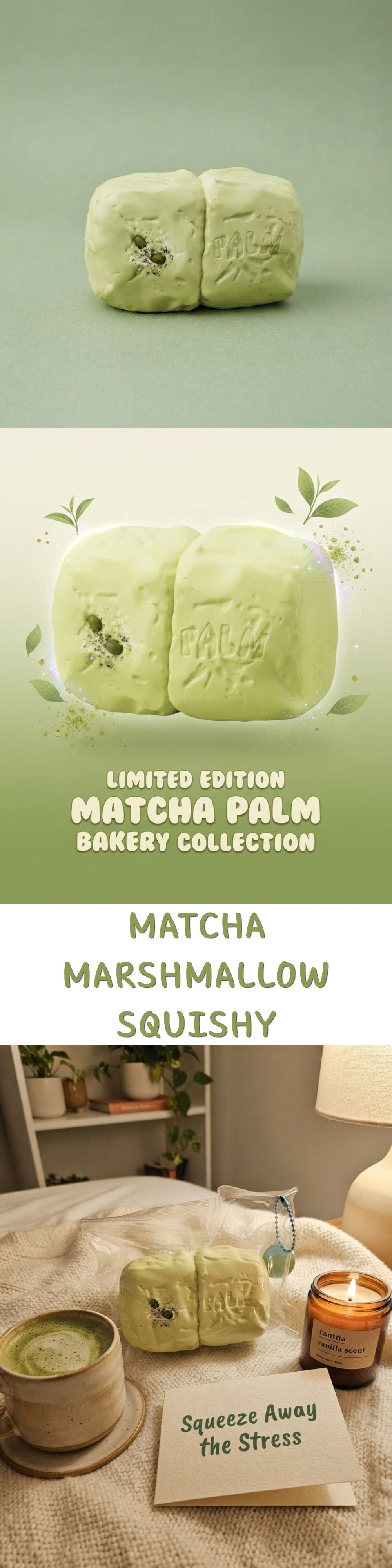 A vertically stacked promotional graphic showing a green squishy toy product in three sections. The top and middle panels show the product alone on a pale green background with decorative leaves and the text 'LIMITED EDITION MATCHA PALM BAKERY COLLECTION' and 'MATCHA MARSHMALLOW SQUISHY'; the bottom panel shows the toy on a bed with a mug, candle, and card reading 'Squeeze Away the Stress'.